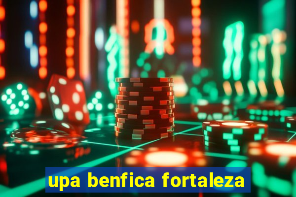 upa benfica fortaleza