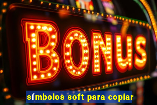 símbolos soft para copiar