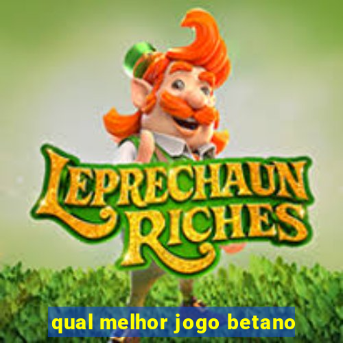 qual melhor jogo betano