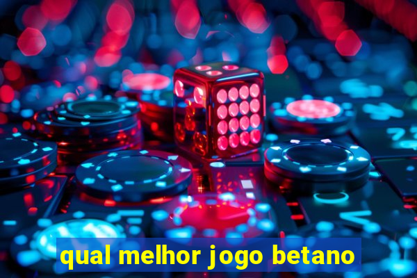 qual melhor jogo betano