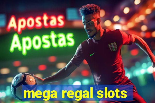 mega regal slots