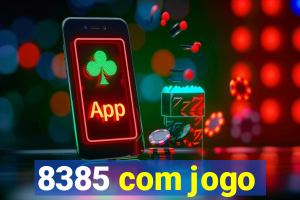 8385 com jogo