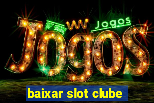 baixar slot clube