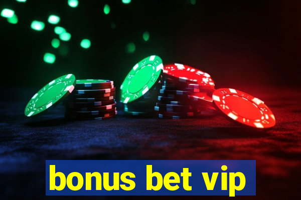 bonus bet vip