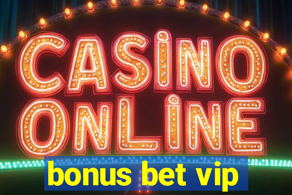 bonus bet vip