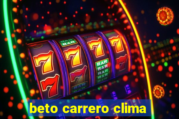 beto carrero clima