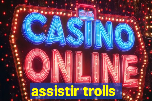 assistir trolls