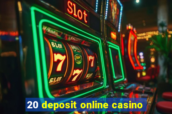 20 deposit online casino