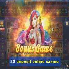 20 deposit online casino