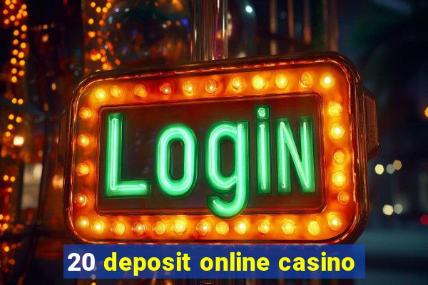 20 deposit online casino