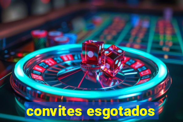 convites esgotados