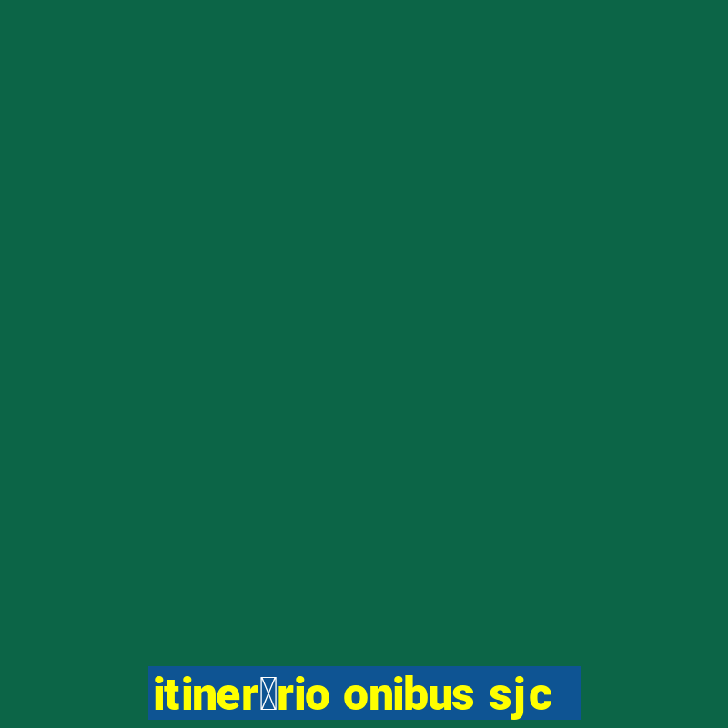 itiner谩rio onibus sjc