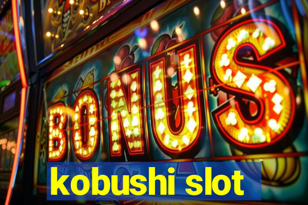 kobushi slot