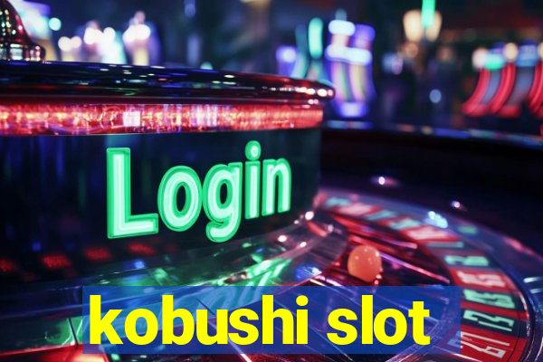 kobushi slot