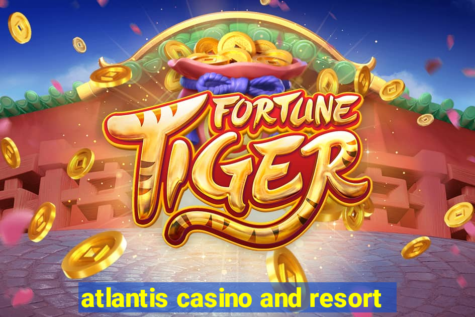 atlantis casino and resort