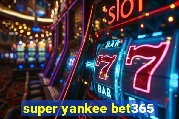 super yankee bet365