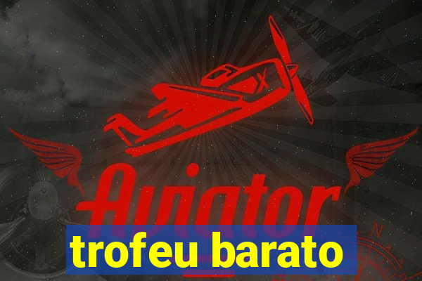 trofeu barato