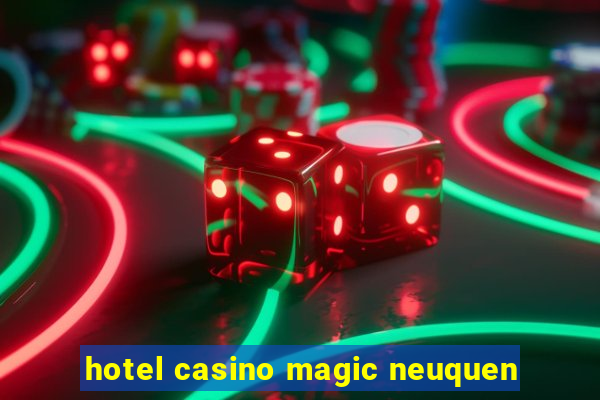 hotel casino magic neuquen