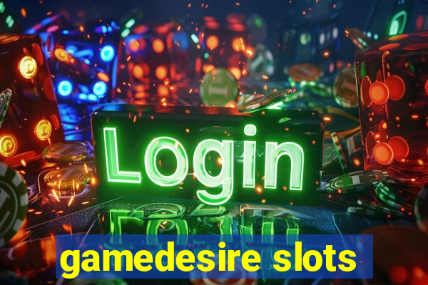 gamedesire slots