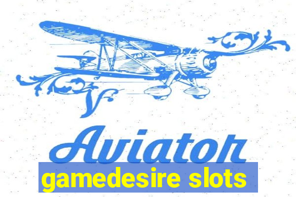 gamedesire slots