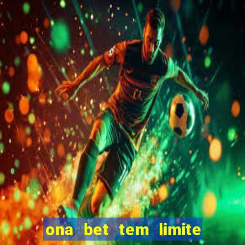 ona bet tem limite de saque