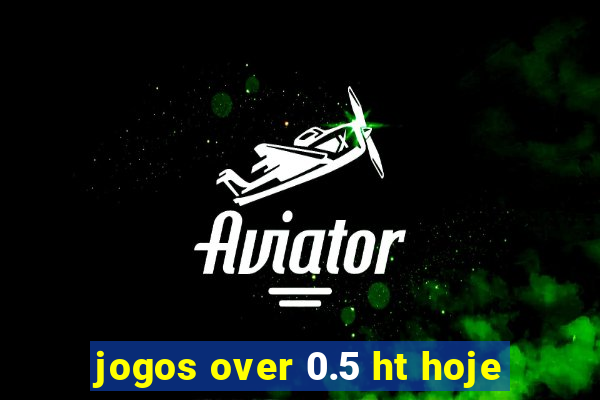 jogos over 0.5 ht hoje