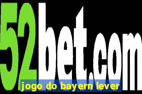 jogo do bayern lever