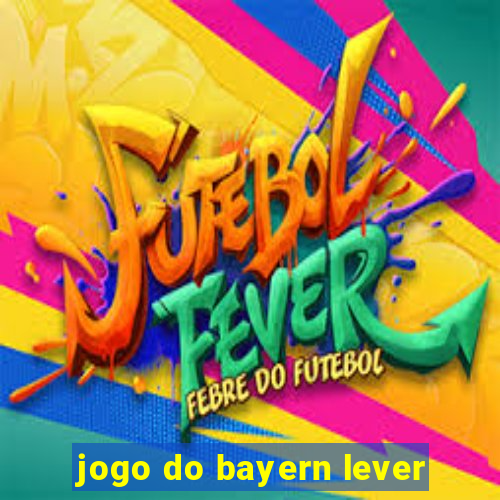 jogo do bayern lever