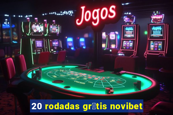 20 rodadas gr谩tis novibet