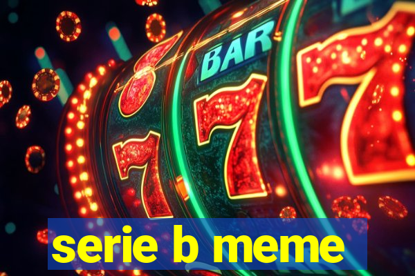 serie b meme