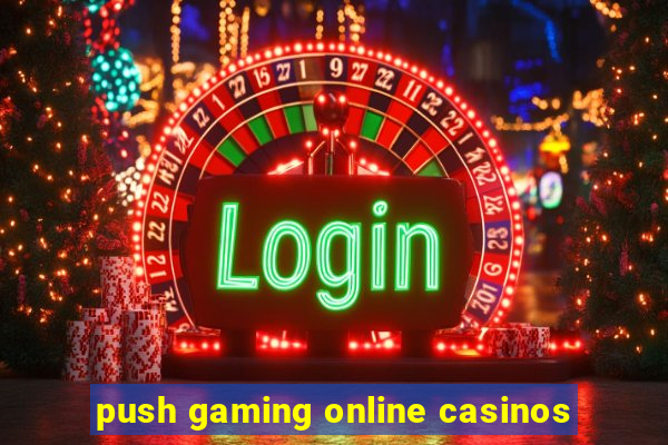 push gaming online casinos