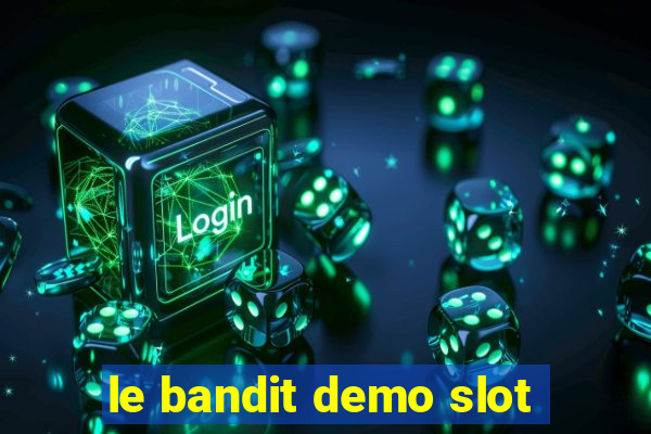 le bandit demo slot