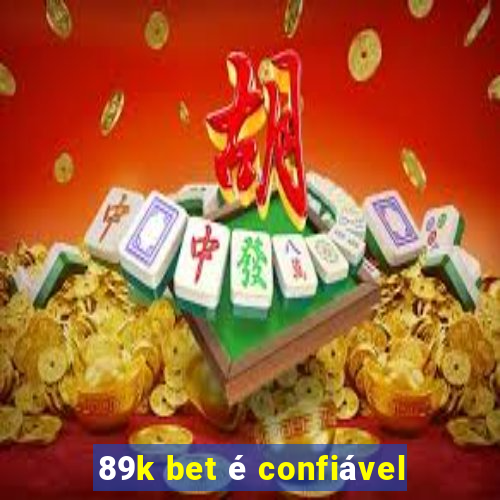 89k bet é confiável