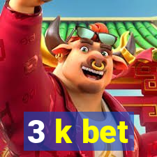 3 k bet