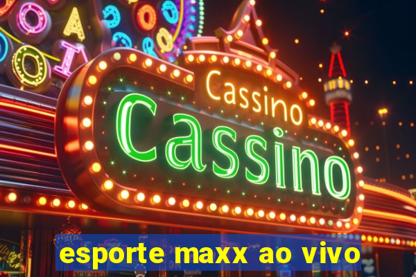 esporte maxx ao vivo