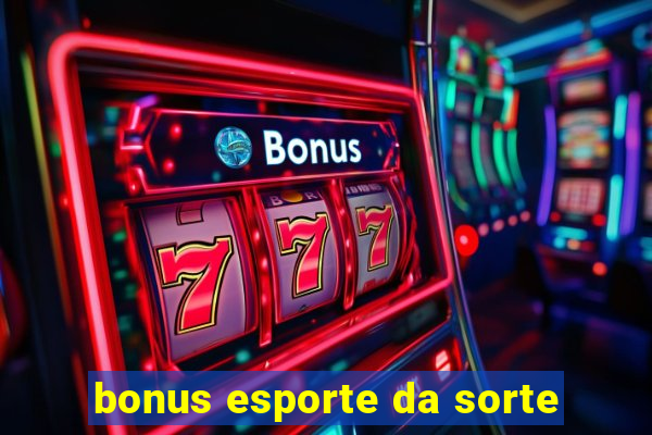 bonus esporte da sorte