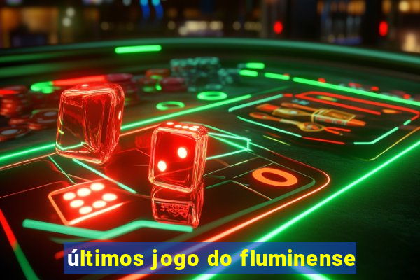 últimos jogo do fluminense