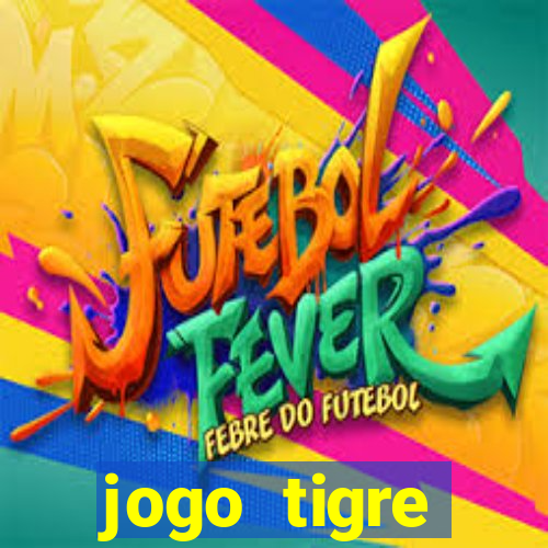 jogo tigre plataforma nova