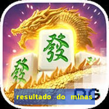 resultado do minas cap hoje