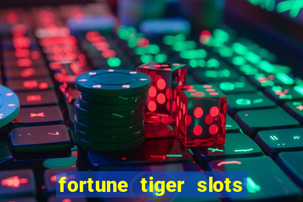 fortune tiger slots 茅 confi谩vel