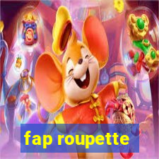 fap roupette