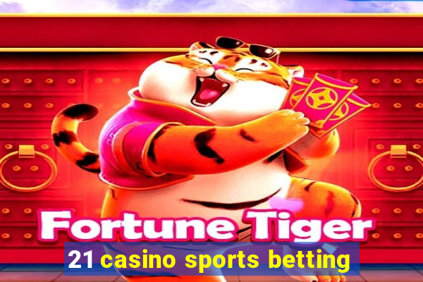 21 casino sports betting