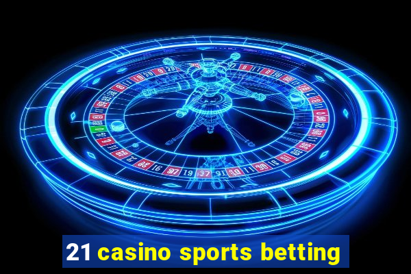 21 casino sports betting