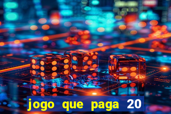 jogo que paga 20 reais para se cadastrar