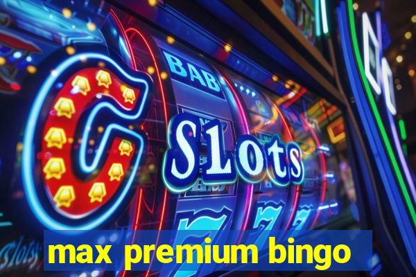 max premium bingo