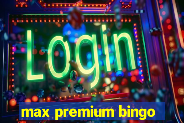 max premium bingo