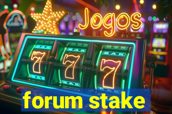 forum stake