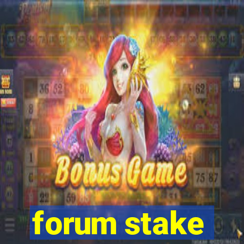 forum stake