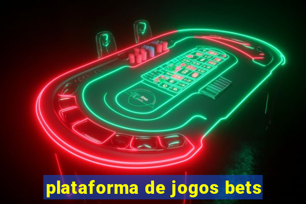 plataforma de jogos bets