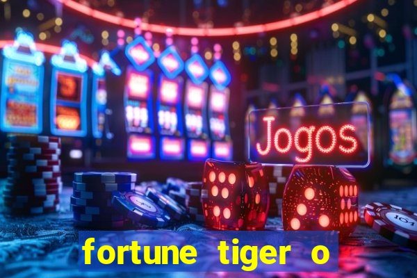 fortune tiger o que é